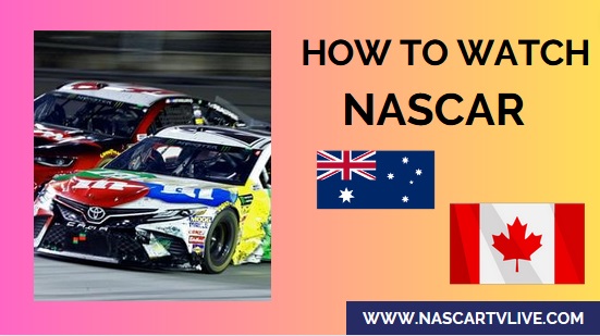 How Can I Watch NASCAR Live In Canada And Australia