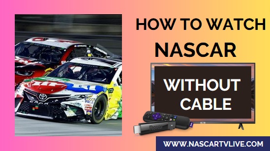 How to Watch Live Streaming of NASCAR Without Cable